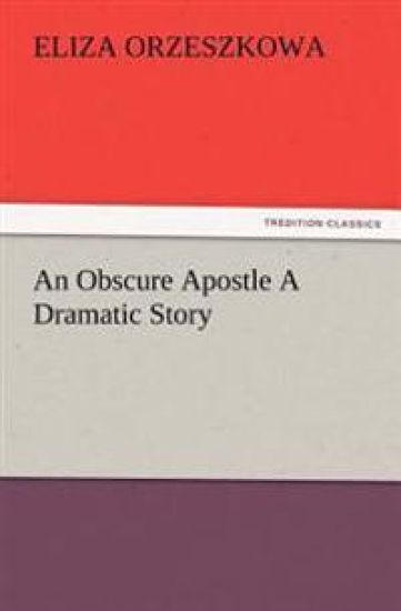 An Obscure Apostle A Dramatic Story