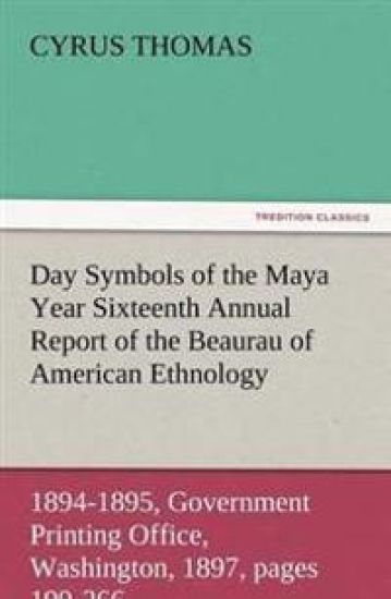 Day Symbols of the Maya Year Sixteenth Annual Report of the Bureau of American Ethnology to the Secretary of the Smithsonian Institution, 1894-1895, G