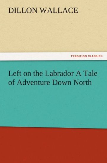 Left on the Labrador a Tale of Adventure Down North