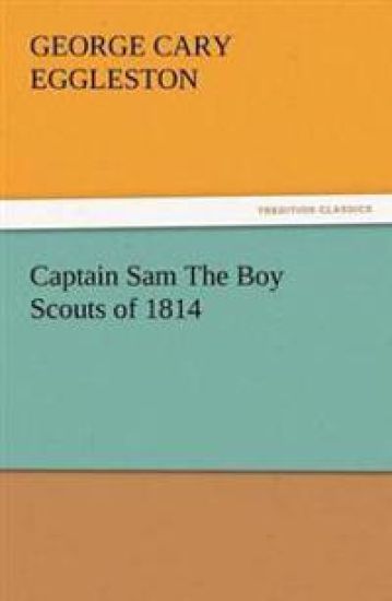 Captain Sam the Boy Scouts of 1814