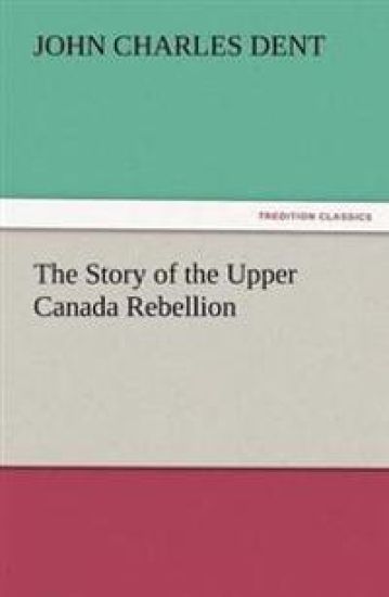 The Story of the Upper Canada Rebellion