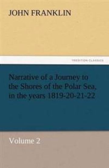 Narrative of a Journey to the Shores of the Polar Sea, in the Years 1819-20-21-22, Volume 2
