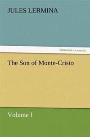 The Son of Monte-Cristo, Volume I
