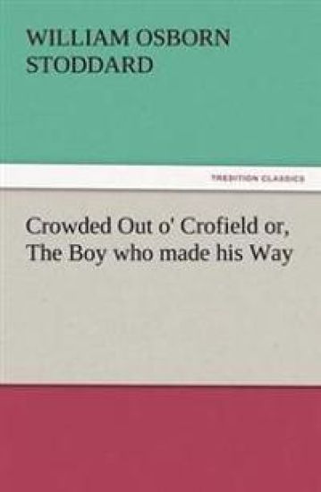 Crowded Out O' Crofield Or, the Boy Who Made His Way