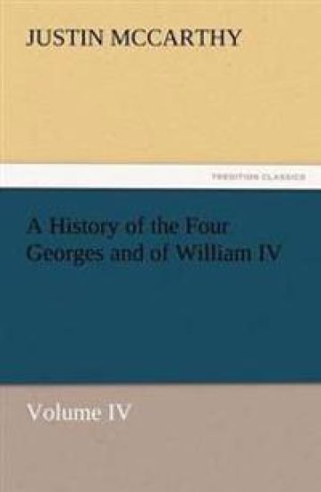 A History of the Four Georges and of William IV, Volume IV
