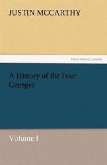 A History of the Four Georges, Volume I