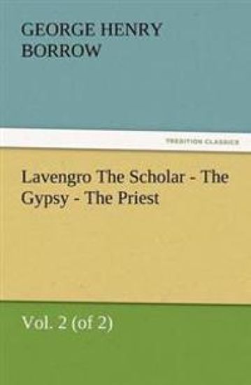 Lavengro the Scholar - The Gypsy - The Priest, Vol. 2 (of 2)