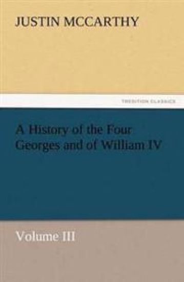 A History of the Four Georges and of William IV, Volume III