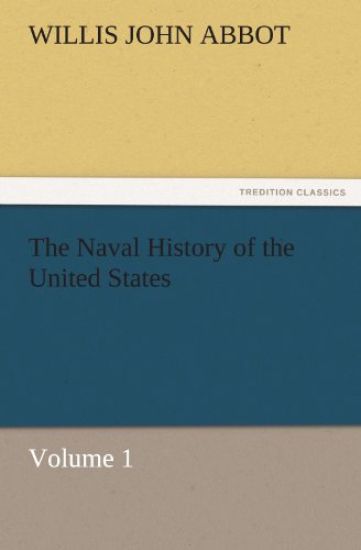The Naval History of the United States Volume 1