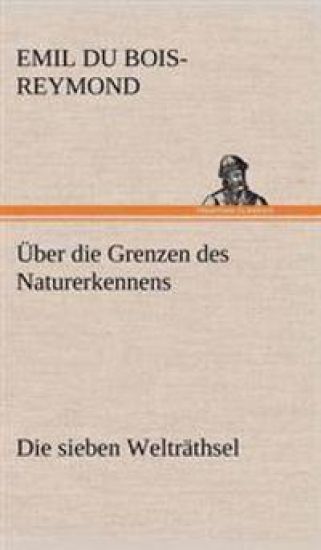 Uber Die Grenzen Des Naturerkennens - Die Sieben Weltrathsel
