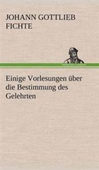 Einige Vorlesungen Uber Die Bestimmung Des Gelehrten
