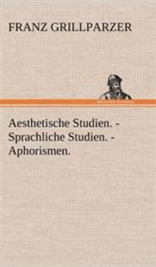 Aesthetische Studien. - Sprachliche Studien. - Aphorismen.