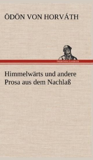 Himmelwarts Und Andere Prosa Aus Dem Nachlass
