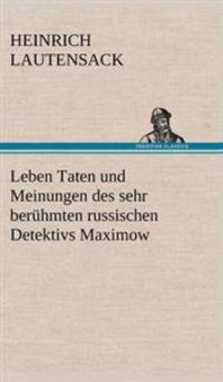 Leben Taten Und Meinungen Des Sehr Beruhmten Russischen Detektivs Maximow