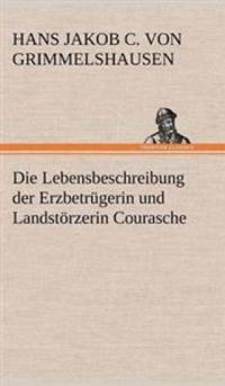 Die Lebensbeschreibung Der Erzbetrugerin Und Landstorzerin Courasche