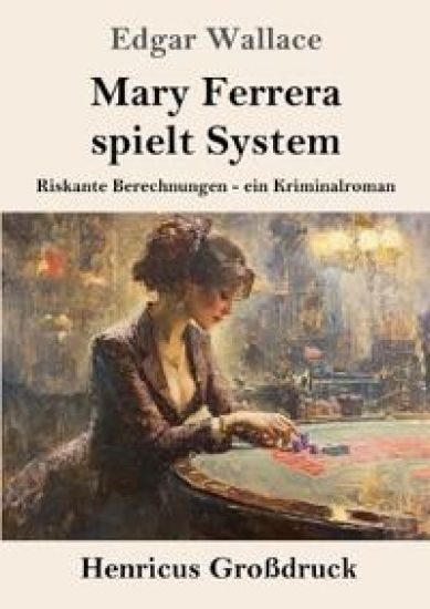 Mary Ferrera spielt System (Großdruck): Riskante Berechnungen - ein Kriminalroman