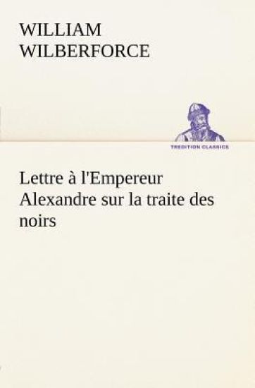Lettre à l'Empereur Alexandre sur la traite des noirs