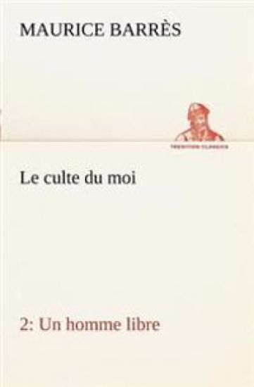 Le culte du moi 2 Un homme libre