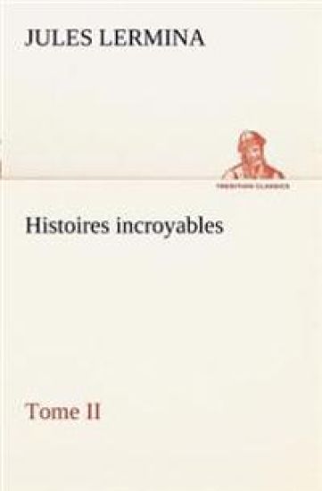 Histoires incroyables, Tome II