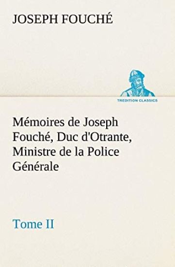 Mémoires de Joseph Fouché, Duc d'Otrante, Ministre de la Police Générale Tome II