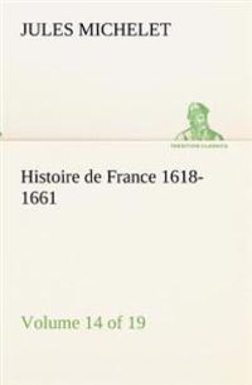 Histoire de France 1618-1661 Volume 14 (of 19)