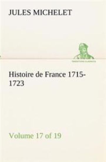 Histoire de France 1715-1723 Volume 17 (of 19)