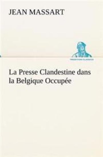 La Presse Clandestine dans la Belgique Occupée