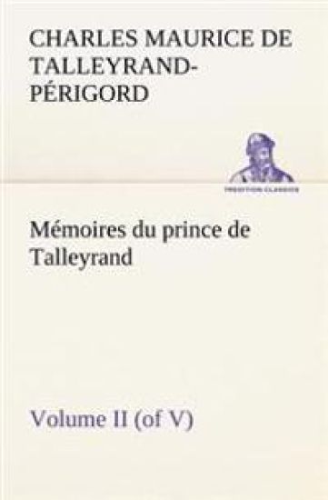 Mémoires du prince de Talleyrand, Volume II (of V)