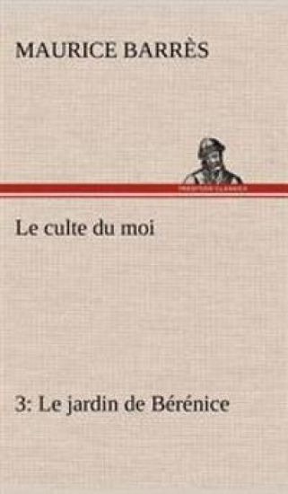 Le culte du moi 3 Le jardin de Bérénice