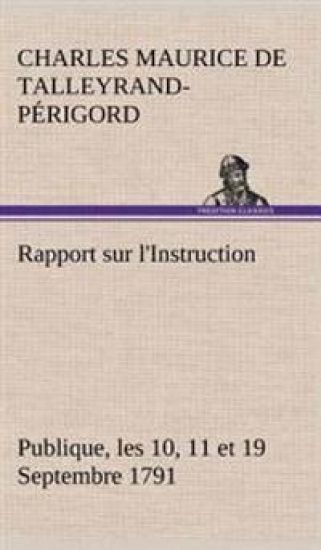 Rapport sur l'Instruction Publique, les 10, 11 et 19 Septembre 1791 fait au nom du Comité de Constitution à l'Assemblée Nationale