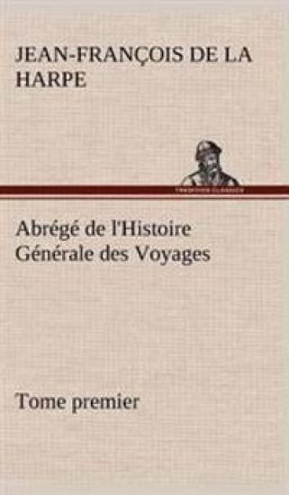 Abrégé de l'Histoire Générale des Voyages (Tome premier)