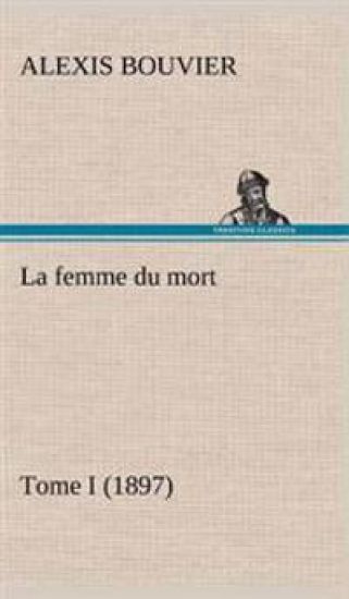 La femme du mort, Tome I (1897)
