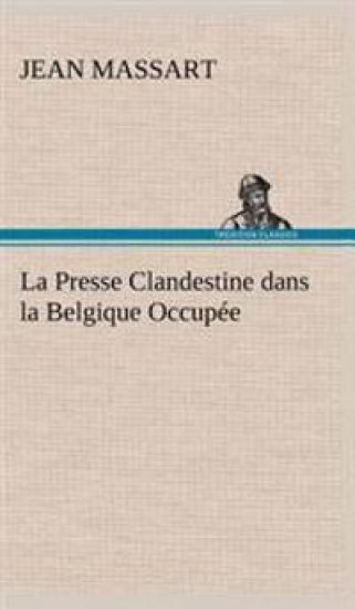 La Presse Clandestine dans la Belgique Occupée