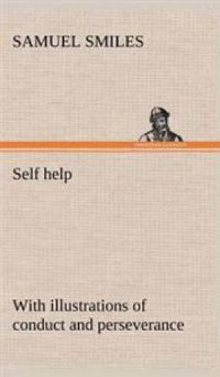 Self help; with illustrations of conduct and perseverance