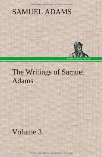 The Writings of Samuel Adams - Volume 3