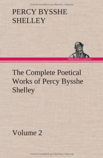 The Complete Poetical Works of Percy Bysshe Shelley - Volume 2 – Percy Bysshe Shelley, kirjan kansikuva