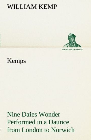 Kemps Nine Daies Wonder Performed in a Daunce from London to Norwich