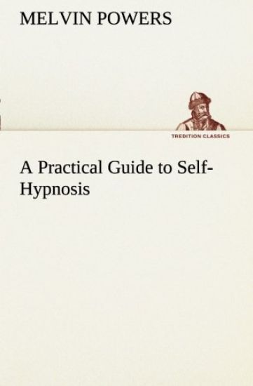 A Practical Guide to Self-Hypnosis