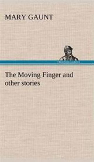 The Moving Finger A Trotting Christmas Eve at Warwingie Lost! The Loss of the "Vanity" Dick Stanesby's Hutkeeper The Yanyilla Steeplechase A Digger's Christmas