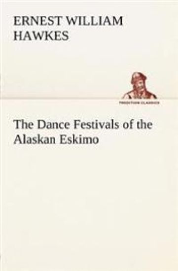 The Dance Festivals of the Alaskan Eskimo
