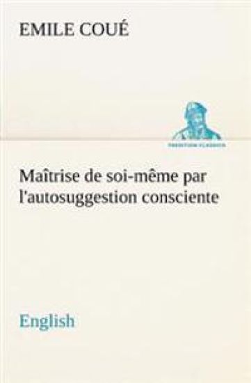 Maîtrise de soi-même par l'autosuggestion consciente. English