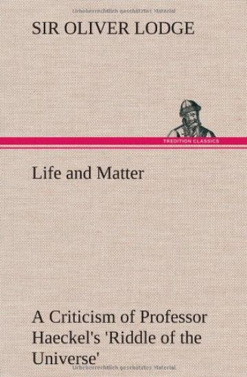 Life and Matter A Criticism of Professor Haeckel's 'Riddle of the Universe'
