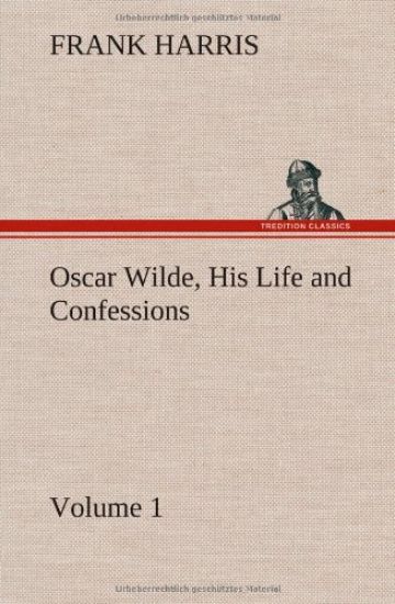 Oscar Wilde, His Life and Confessions - Volume 1