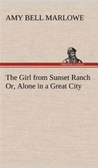 The Girl from Sunset Ranch Or, Alone in a Great City