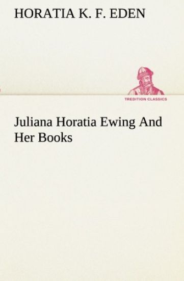 Juliana Horatia Ewing And Her Books – Horatia K F Eden, kirjan kansikuva