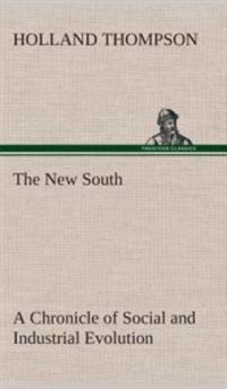The New South A Chronicle of Social and Industrial Evolution