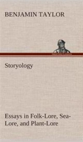 Storyology Essays in Folk-Lore, Sea-Lore, and Plant-Lore