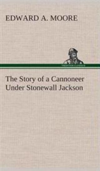The Story of a Cannoneer Under Stonewall Jackson