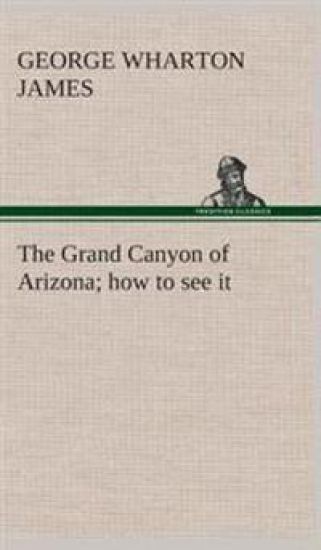 The Grand Canyon of Arizona how to see it