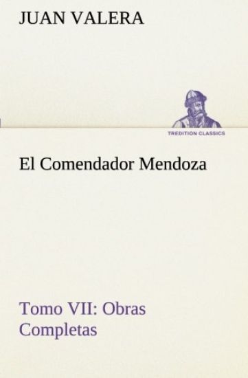 El Comendador Mendoza Obras Completas Tomo VII
